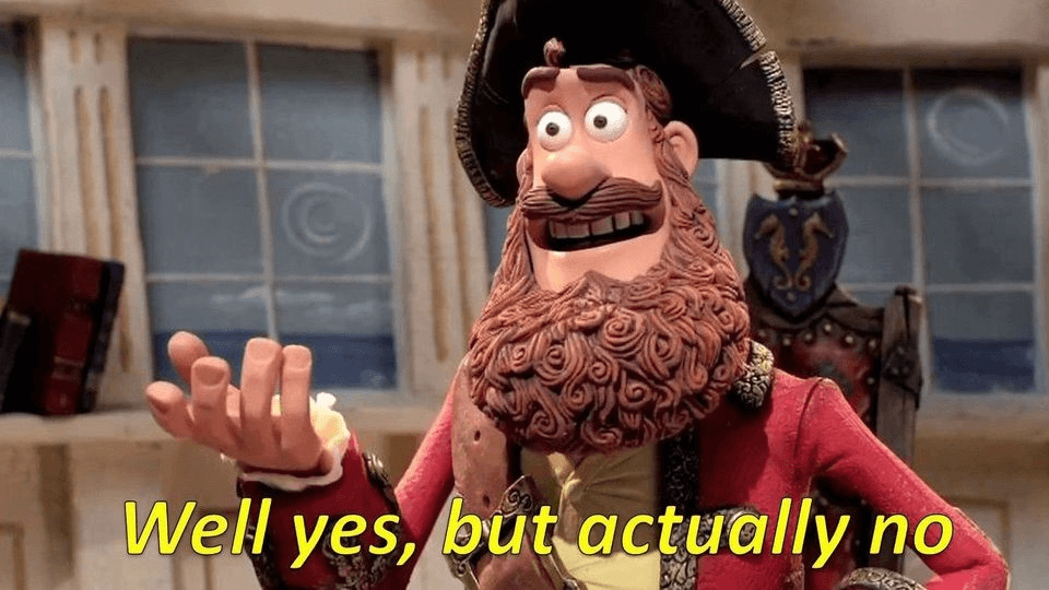 A meme image depicting a bearded pirate saying "Well, yes, but actually no"