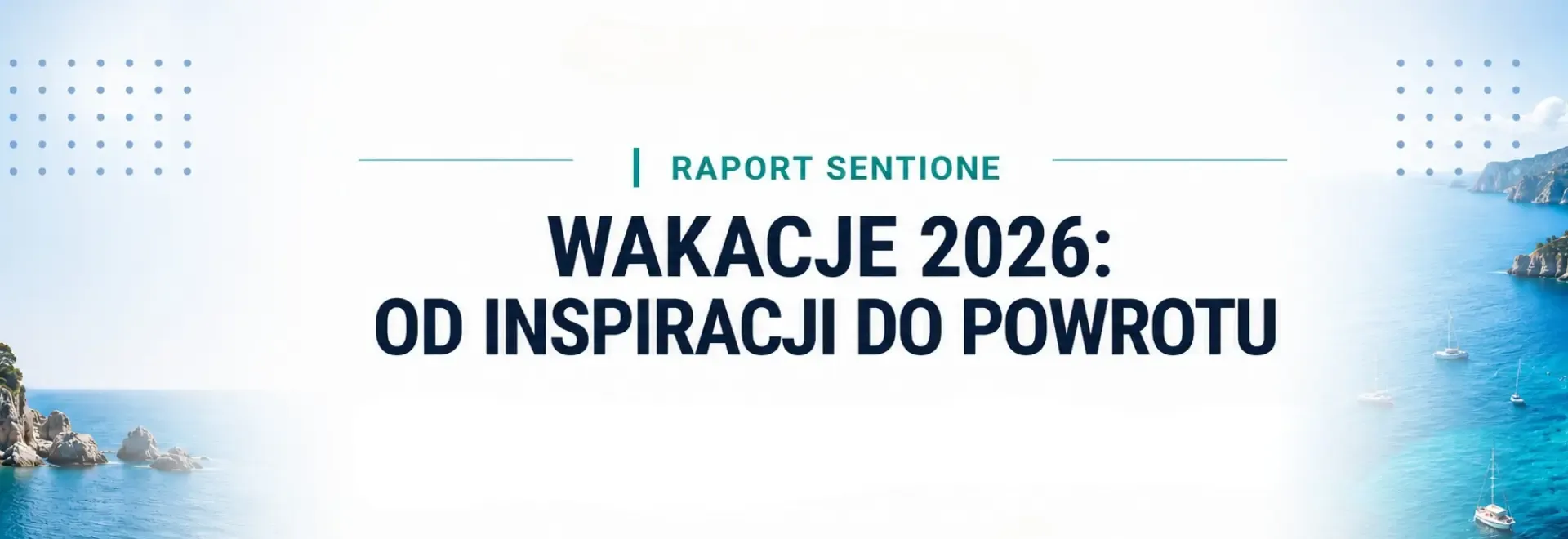 Raport SentiOne Wakacje 2026: od inspiracji do powrotu